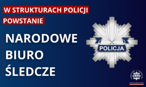 policyjna gwiazda i napis w strukturach Policji powstanie Narodowe Biuro Śledcze